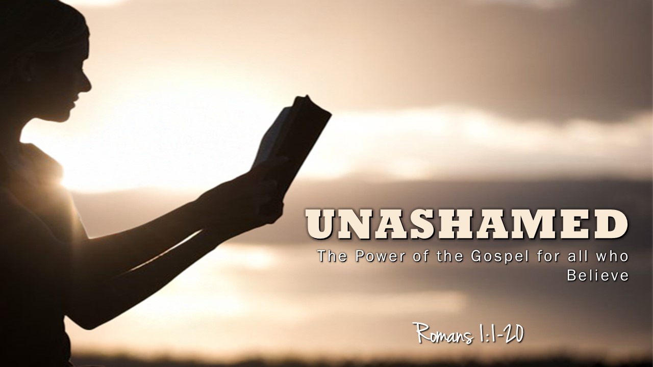 Unashamed: The Power of the Gospel for all those Who Believe (Part 1)