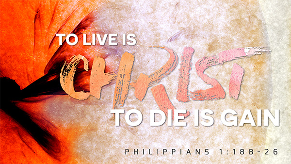 To Live is Christ, to Die is Gain Image