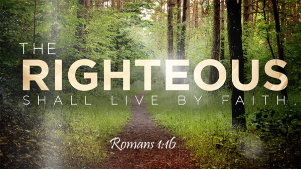 The Righteous Shall Live By Faith Image